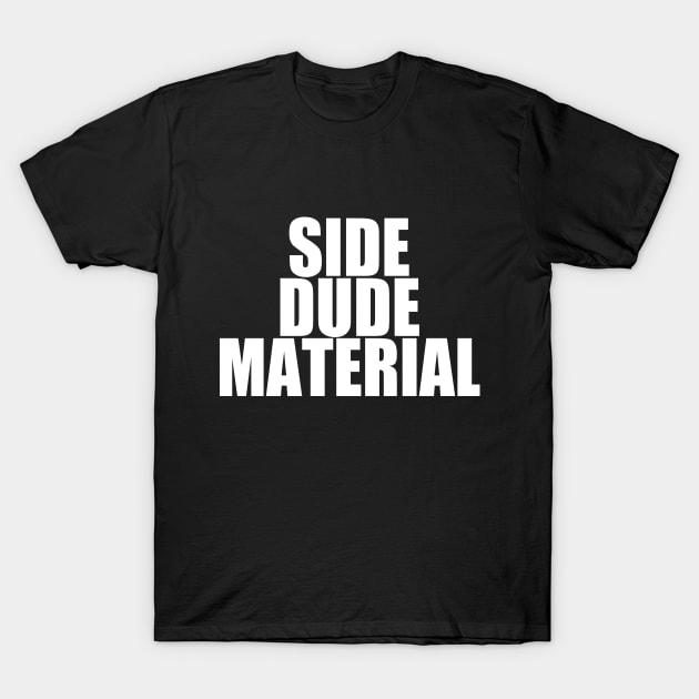 Side Dude Material T-Shirt by Future Emperor